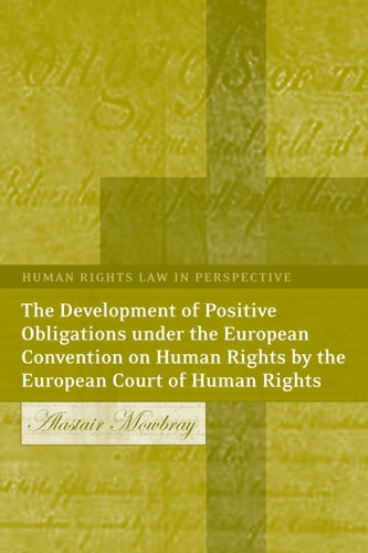 The Development of Positive Obligations under the European Convention on Human Rights by the European Court of Human Rights (Human Rights Law in Perspective)