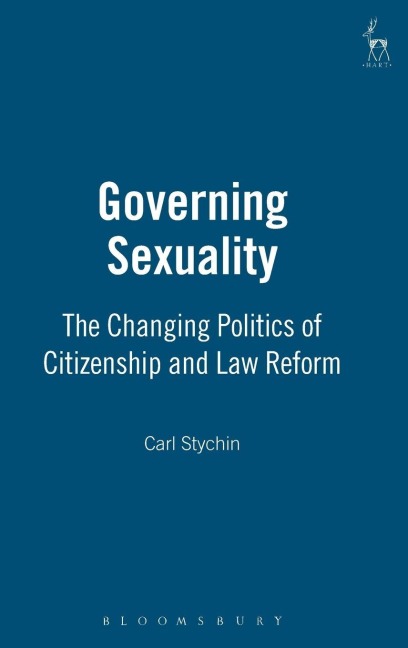 Governing Sexuality: The Changing Politics of Citizenship and Law Reform