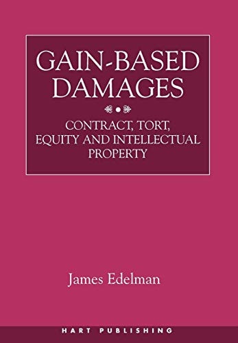 Gain-Based Damages Contract, Tort, Equity and Intellectual Property