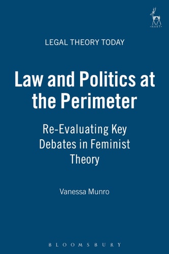 Law and Politics at the Perimeter: Re-Evaluating Key Debates in Feminist Theory (Legal Theory Today)