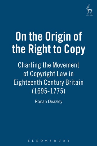 On the Origin of the Right to Copy Charting the Movement of Copyright Law in Eighteenth Century Britain (1695-1775)