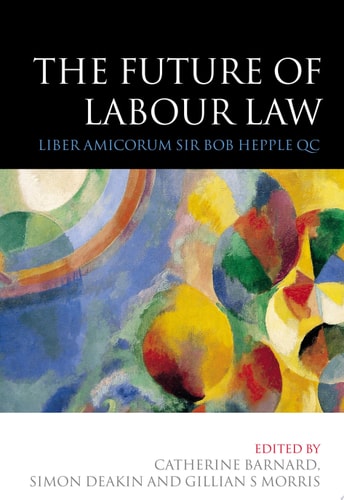 The Future of Labour Law Liber Amicorum Sir Bob Hepple QC