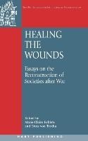 Healing the Wounds: Essays on the Reconstruction of Societies After War