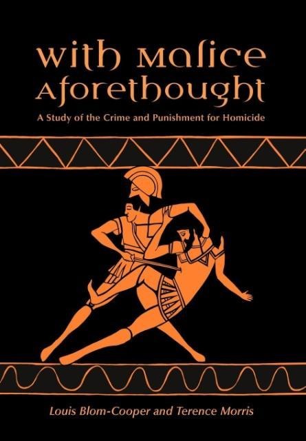 With Malice Aforethought: A Study of the Crime and Punishment for Homicide