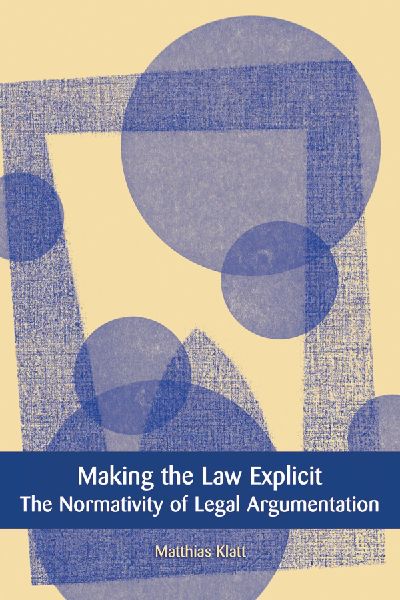 Making the Law Explicit: The Normativity of Legal Argumentation