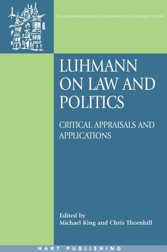 Luhmann on Law and Politics: Critical Appraisals and Applications (Oñati International Series in Law and Society)