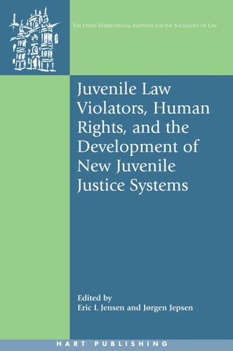 Juvenile Law Violators, Human Rights, and the Development of New Juvenile Justice Systems (Oñati International Series in Law and Society)