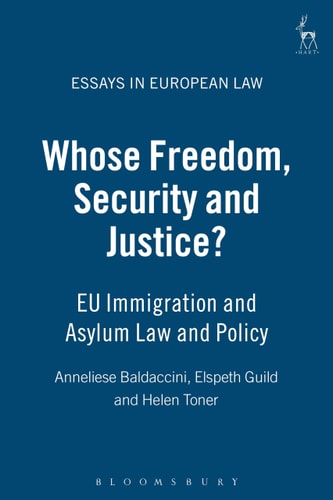 Whose Freedom, Security and Justice? EU Immigration and Asylum Law and Policy