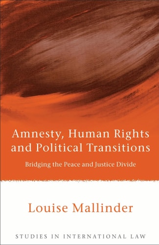 Amnesty, Human Rights and Political Transitions Bridging the Peace and Justice Divide