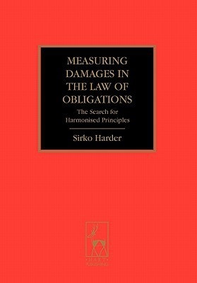 Measuring Damages in the Law of Obligations: The Search for Harmonised Principles