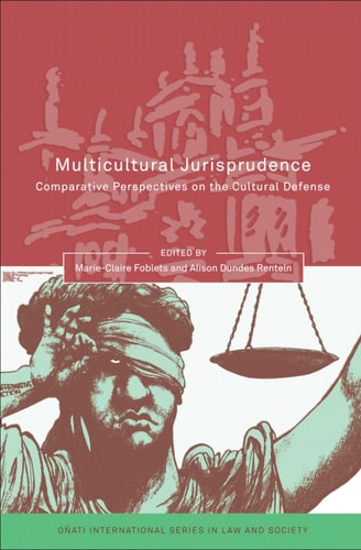 Multicultural Jurisprudence: Comparative Perspectives on the Cultural Defense (Oñati International Series in Law and Society)