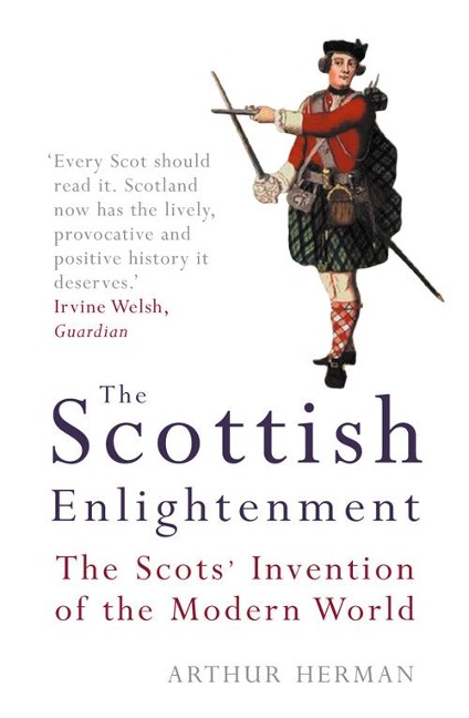 The Scottish Enlightenment: The Scots Invention of the Modern World