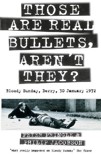 Those Are Real Bullets, Aren't They?: Bloody Sunday, Derry, 30 January 1972