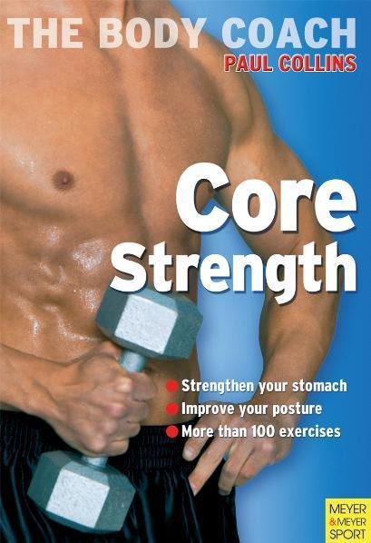 Core Strength: Build Your Strongest Body Ever with Australias Body Coach