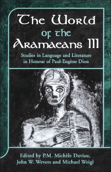The World of the Aramaeans: Studies in Honour of Paul-Eugene Dion, Volume 3