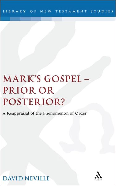 Marks Gospel--Prior or Posterior?: A Reappraisal of the Phenomenon of Order
