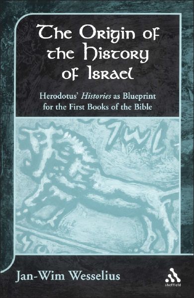 The Origin of the History of Israel: Herodotuss Histories as Blueprint for the First Books of the Bible