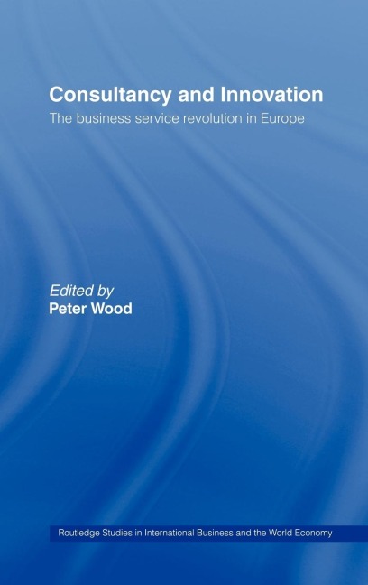 Consultancy and Innovation: The Business Service Revolution in Europe