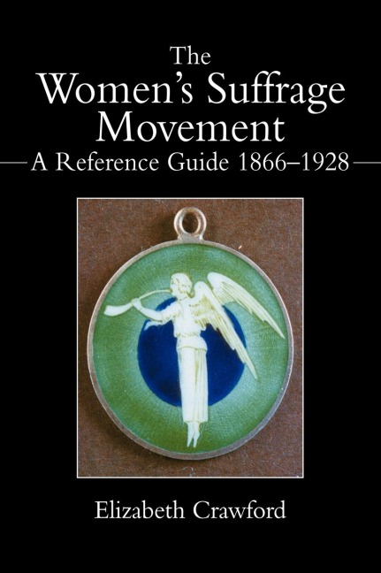 The Womens Suffrage Movement: A Reference Guide 1866-1928