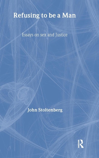 Refusing to be a Man: Essays on Social Justice