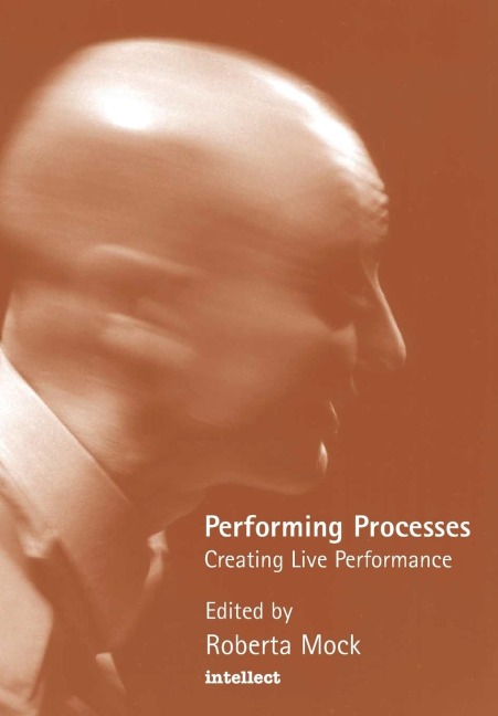 Performing Processes: Creating Live Performance