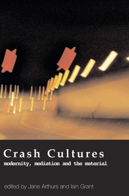 Crash Cultures: Modernity, Mediation and the Material