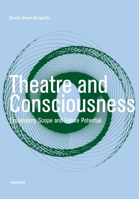 Theatre and Consciousness: Explanatory Scope and Future Potential