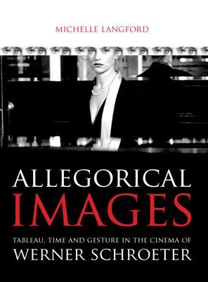 Allegorical images: Tableau, Time and Gesture in the Cinema of Werner Schroeter