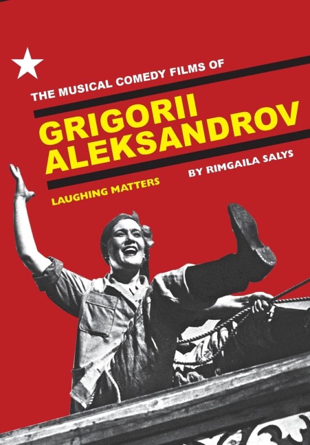 The Musical Comedy Films of Grigorii Aleksandrov: Laughing Matters