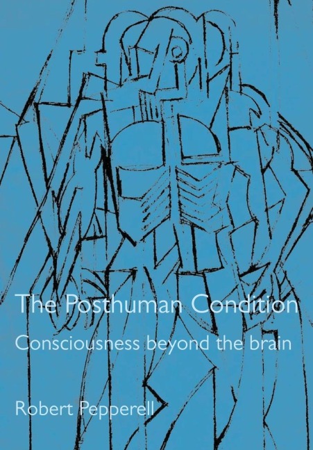 The Posthuman Condition: Consciousness Beyond the Brain