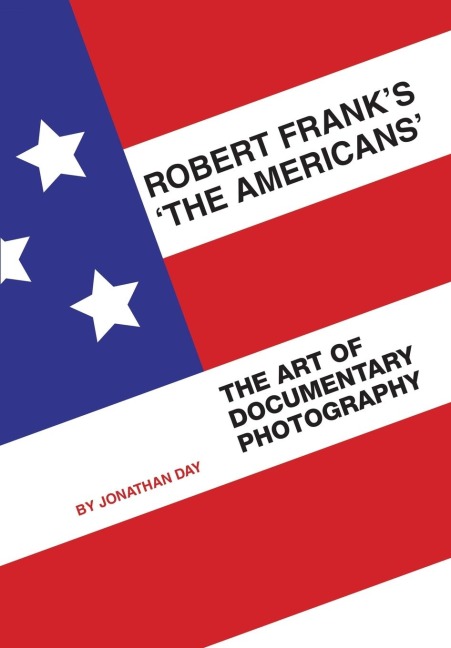 Robert Franks The Americans: The Art of Documentary Photography