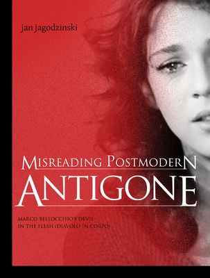 Misreading Postmodern Antigone: Marco Bellocchios Devil in the Flesh (Diavolo in Corpo)