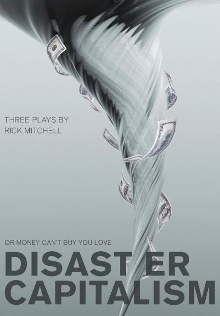 Disaster Capitalism: Or Money Cant Buy You Love - Three Plays