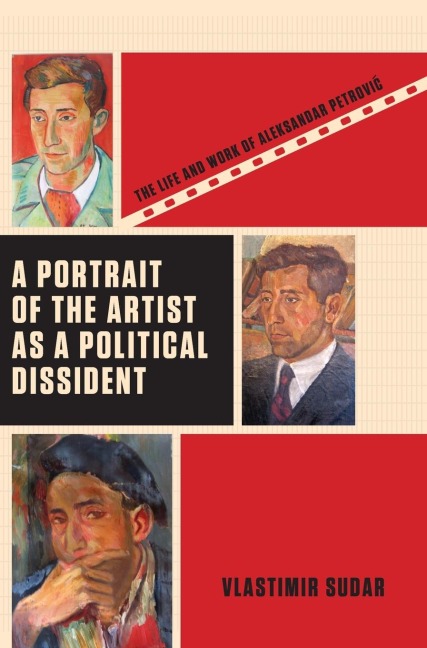 A Portrait of the Artist as a Political Dissident: The Life and Work of Aleksandar Petrovic