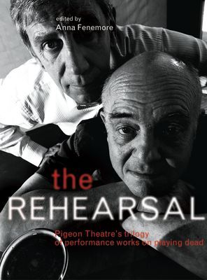 The Rehearsal: Pigeon Theatres Trilogy of Performance Works on Playing Dead