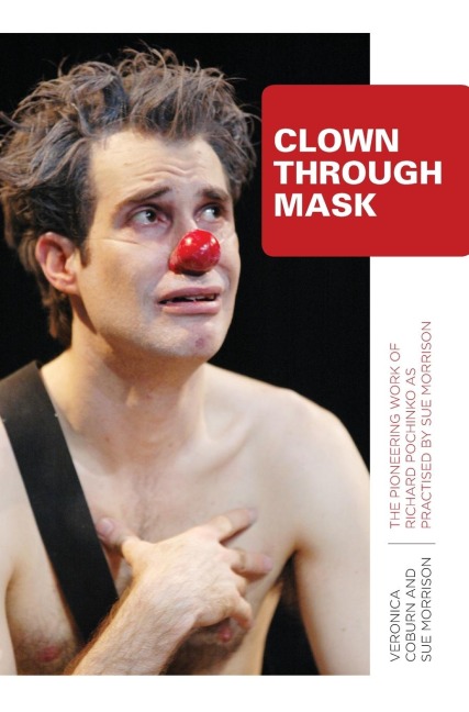 Clown Through Mask: The Pioneering Work of Richard Pochinko as Practised