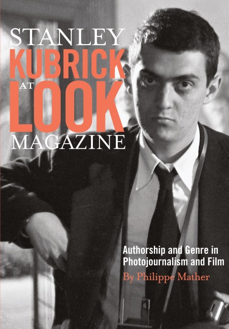 Stanley Kubrick at Look Magazine: Authorship and Genre in Photojournalism and Film