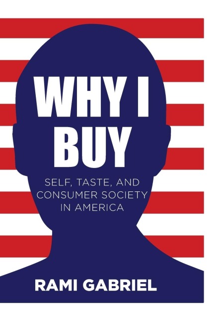 Why I Buy: Self, Taste, and Consumer Society in America