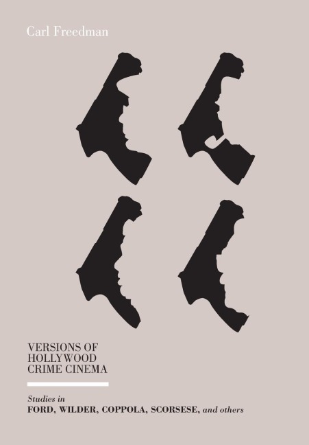 Versions of Hollywood Crime Cinema: Studies in Ford, Wilder, Coppola, Scorsese, and Others
