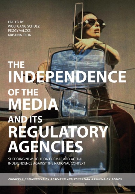The Independence of the Media and its Regulatory Agencies: Shedding New Light on Formal and Actual Independence against the National Context