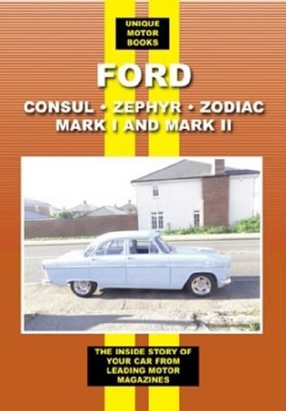 Ford Zephyr Zodiac & Consul Mark I & II: The Inside Story of Your Car from Leading Motor Magazines