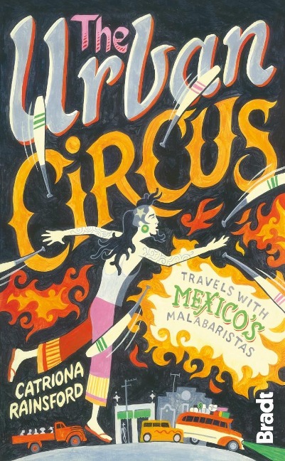 Urban Circus: Travels with Mexicos Malabaristas