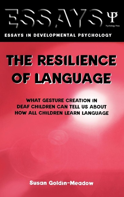 The Resilience of Language: What Gesture Creation in Deaf Children Can Tell Us about How All Children Learn Language