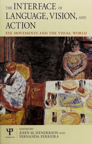 The Interface of Language, Vision, and Action Eye Movements and the Visual World