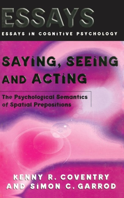 Saying, Seeing and Acting: The Psychological Semantics of Spatial Prepositions