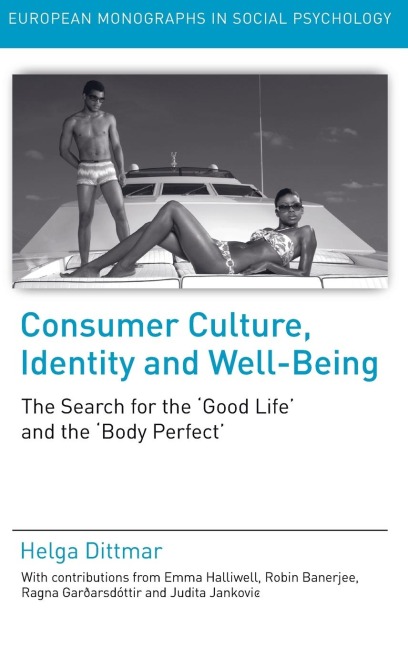 Consumer Culture, Identity and Well-Being: The Search for the Good Life and the Body Perfect