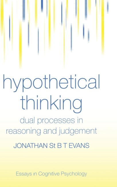 Hypothetical Thinking: Dual Processes in Reasoning and Judgement