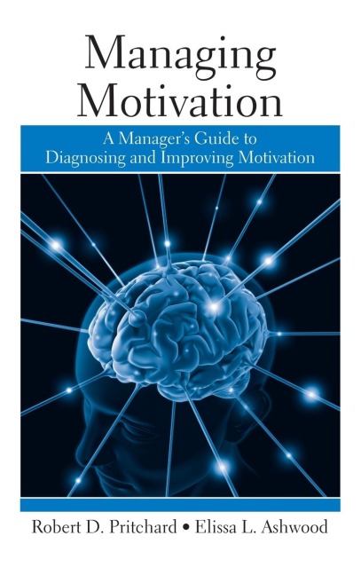 Managing Motivation: A Managers Guide to Diagnosing and Improving Motivation