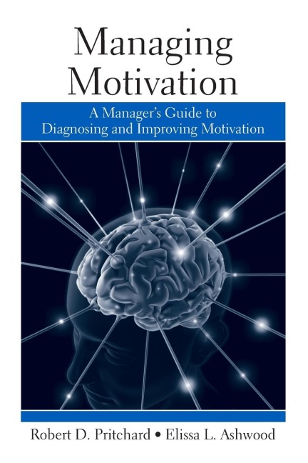 Managing Motivation: A Managers Guide to Diagnosing and Improving Motivation