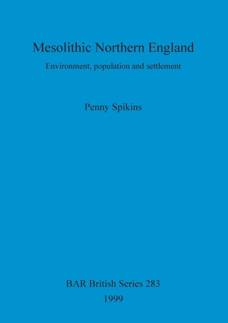 Mesolithic Northern England: Environment, population and settlement